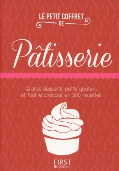 Le petit coffret de pâtisserie : grands desserts, petits goûters et tout le chocolat en 300 recettes
