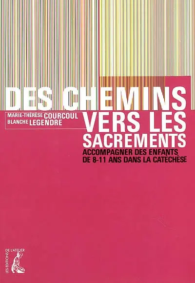 Des chemins vers les sacrements : accompagner des enfants de 8-11 dans la catéchèse
