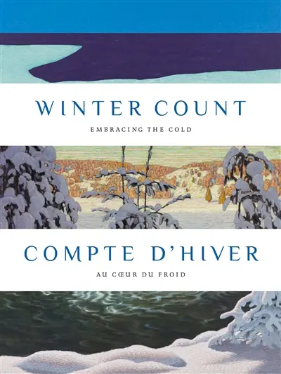 Compte d'hiver : au coeur du froid : exposition, Ottawa, Musée des beaux-arts du Canada, du 21 novembre 2025 au 22 mars 2026. Winter count : embracing the cold