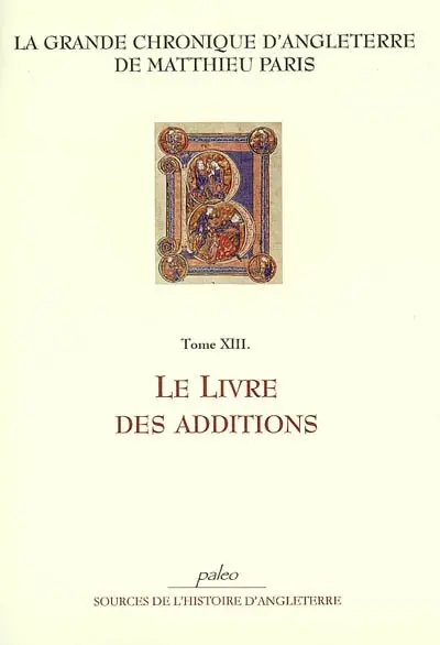La grande chronique d'Angleterre. Vol. 13. Le livre des additions