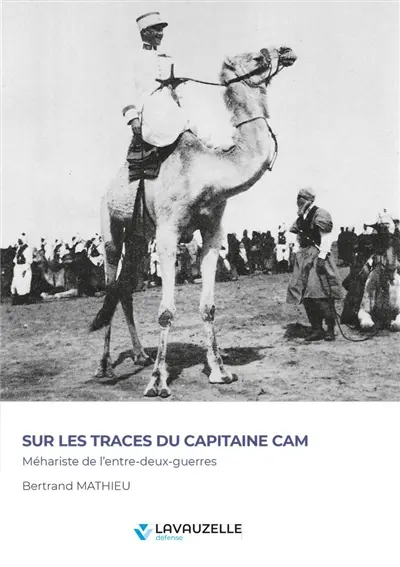 Sur les traces du capitaine Cam : méhariste de l'entre-deux-guerres