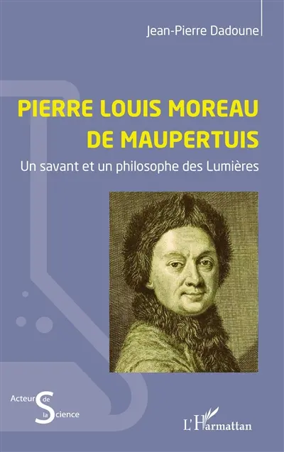 Pierre Louis Moreau de Maupertuis : un savant et un philosophe des Lumières