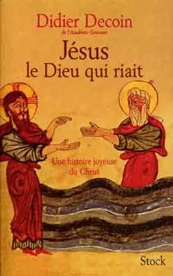 Jésus, le dieu qui riait : une histoire joyeuse du Christ