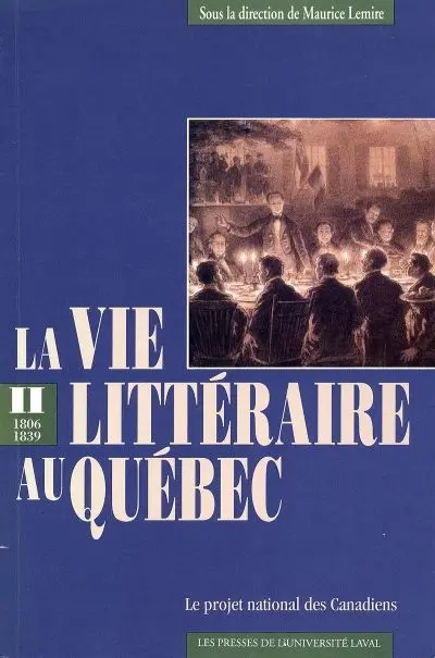 La Vie littéraire au Québec : 1806-1839. Le projet national des Canadiens 2