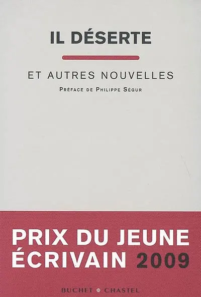Il déserte : et autres nouvelles : prix du jeune écrivain 2009