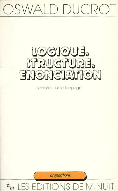 Logique, structure, énonciation : lectures sur le langage