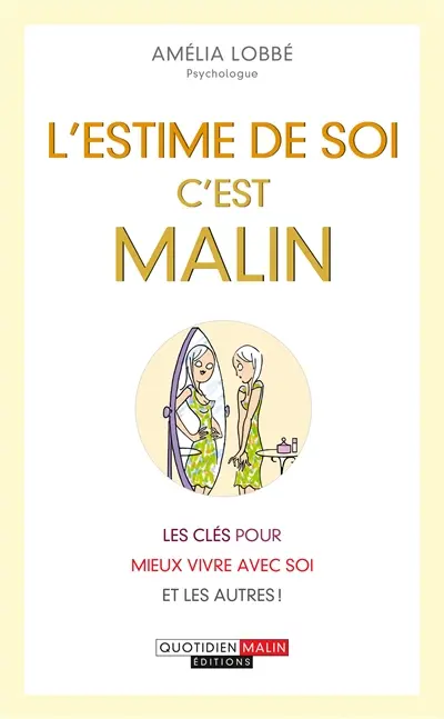 L'estime de soi, c'est malin : les clés pour mieux vivre avec soi et les autres !
