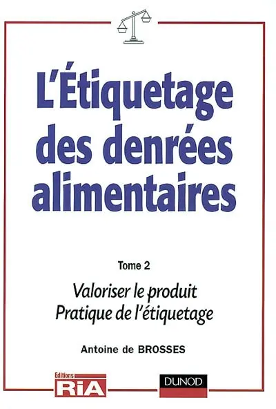 L'étiquetages des denrées alimentaires : règles nationales et internationales. Vol. 2. Mentions valorisantes, pratiques de l'étiquetage
