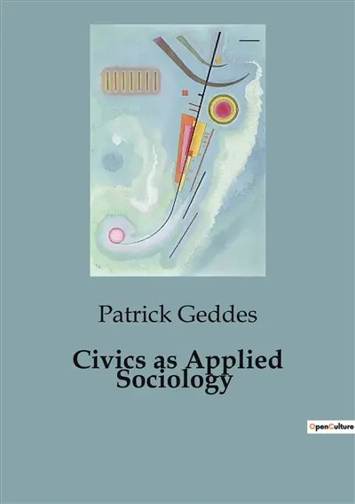 Civics as Applied Sociology : The Evolution and Analysis of Urban Environments