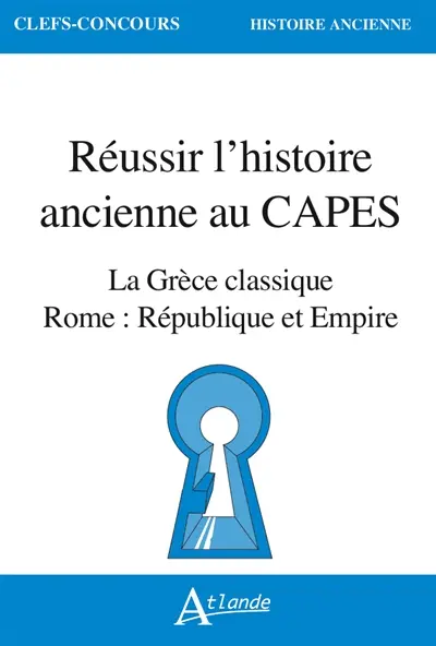 Réussir l'histoire ancienne au Capes : la Grèce classique : Rome, République et Empire