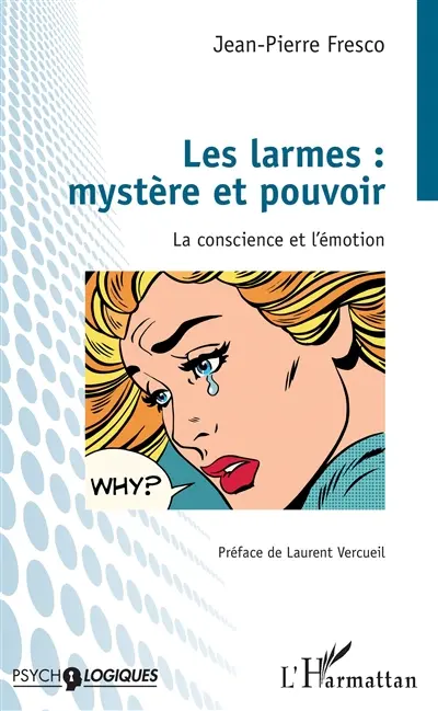 Les larmes : mystère et pouvoir : la conscience et l'émotion