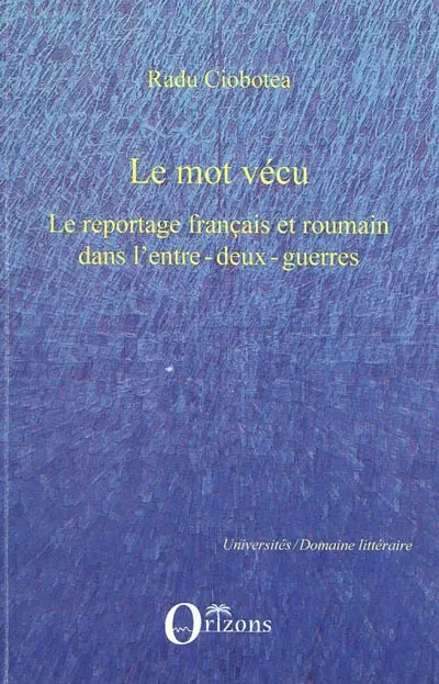 Le mot vécu : le reportage français et roumain dans l'entre-deux-guerres