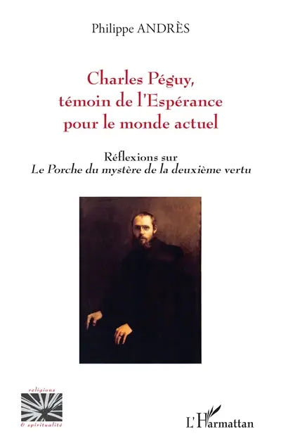 Charles Péguy, témoin de l'espérance pour le monde actuel : réflexions sur Le porche du mystère de la deuxième vertu
