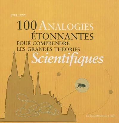 100 analogies étonnantes pour comprendre les grandes théories scientifiques