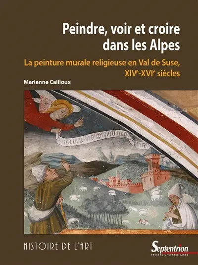 Peindre, voir et croire dans les Alpes : la peinture murale religieuse en Val de Suse, XIVe-XVIe siècles