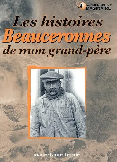 Les histoires beauceronnes de mon grand-père