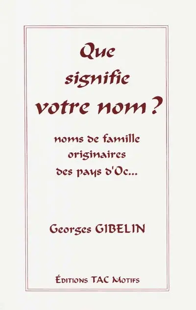 Que signifie votre nom ? : étude onomastique des noms de famille originaires des pays d'oc...
