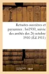 Retraites ouvrières et paysannes : loi du 5 avril 1910, suivie des arrêtés des 26 octobre 1910