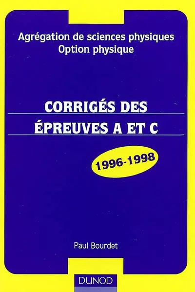 Agrégation de sciences physiques, option physique : corrigés des épreuves A et C, 1996-1998