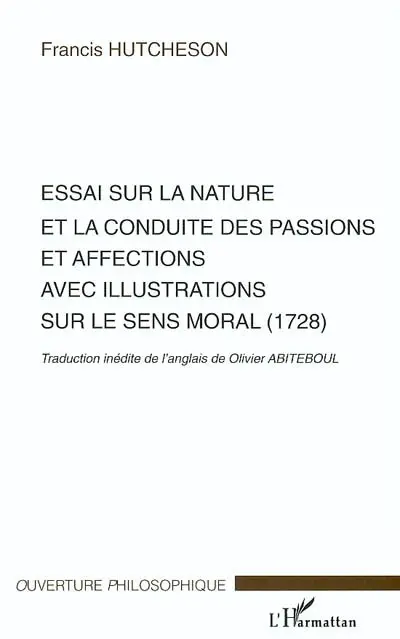 Essai sur la nature et la conduite des passions et affections avec illustrations sur le sens moral (1728)