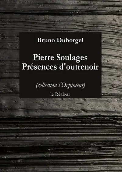 Pierre Soulages : présences d'outrenoir