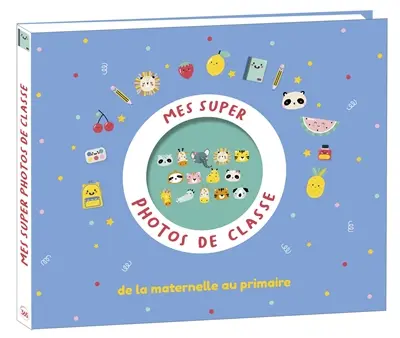 Mes super photos de classe de la maternelle au primaire : de la maternelle au primaire