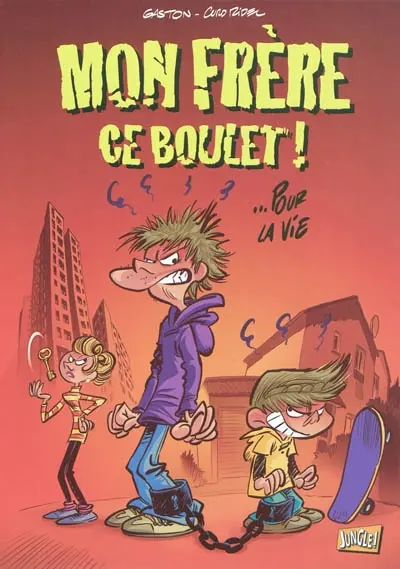 Mon frère ce boulet !. Vol. 1. Pour la vie