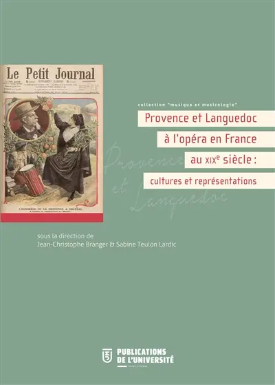 Provence et Languedoc à l'opéra en France au XIXe siècle : cultures et représentations : actes du colloque de l'Opéra de Saint-Etienne et de l'Institut européen Séguier, 2014