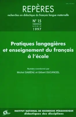 Repères : recherches en didactique du français langue maternelle, n° 15. Pratiques langagières et enseignement du français à l'école