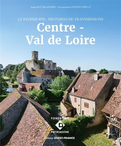 Centre-Val de Loire : le patrimoine : histoires de transmissions