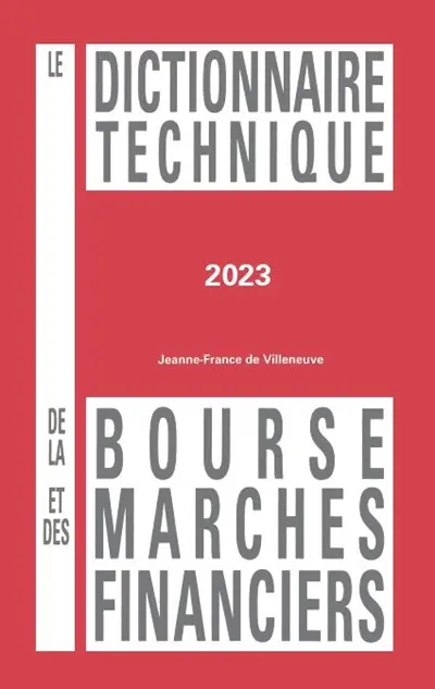 Le dictionnaire technique de la bourse et des marchés financiers 2023