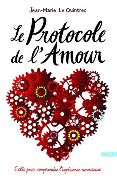 Le protocole de l'amour : 6 clés pour comprendre l'expérience amoureuse