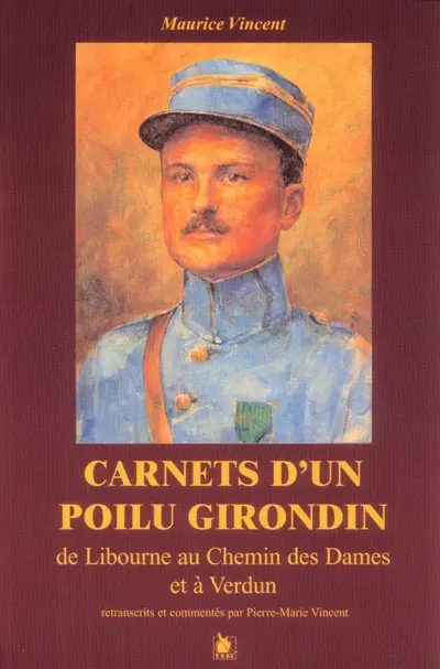 Carnets d'un poilu girondin : de Libourne à Verdun et au chemin des Dames