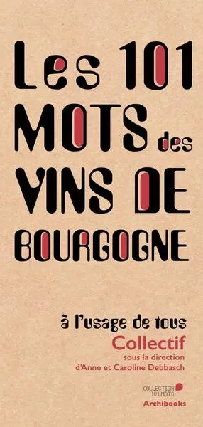 Les 101 mots des vins de Bourgogne à l'usage de tous