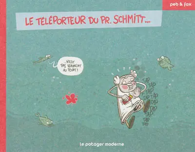 Le téléporteur du Pr Schmitt... n'est pas vraiment au point !