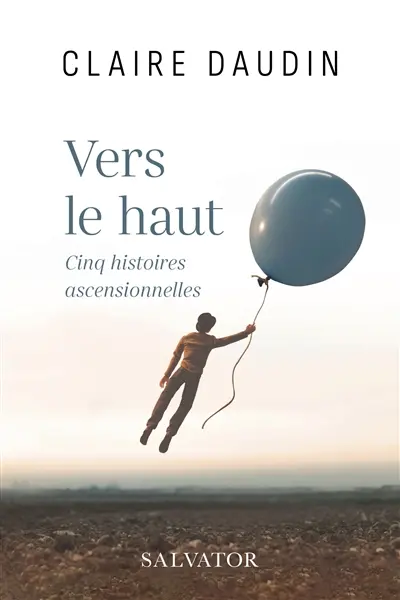 Vers le haut : cinq histoires ascensionnelles