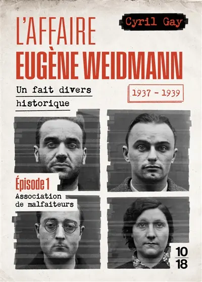 L'affaire Eugène Weidmann : un fait divers historique, 1937-1939. Vol. 1. Association de malfaiteurs