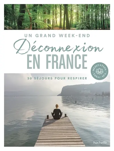 Déconnexion en France : 30 séjours pour respirer : méditation, yoga, spa