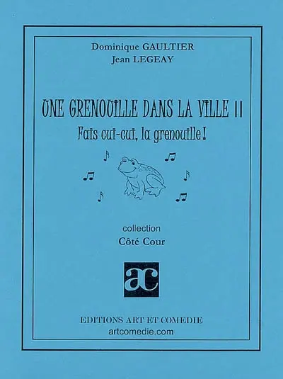 Une grenouille dans la ville. Vol. 2. Fais cui-cui, la grenouille ! : comédie animalière pour enfants