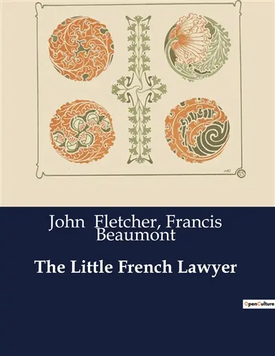 The Little French Lawyer : A Tale of Honor, Love, and Deception in 17th Century France