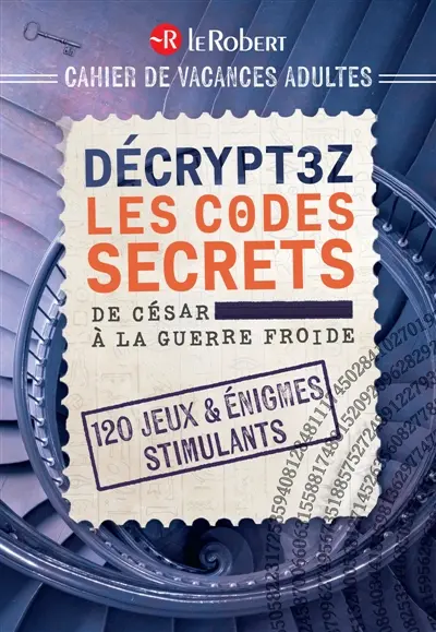 Cahier de vacances adulte : Décryptez les codes secrets, de César à la Guerre Froide