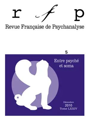 Revue française de psychanalyse, n° 5 (2010). Entre psyché et soma