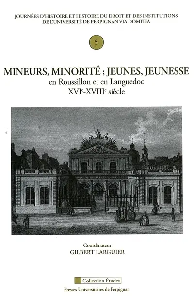 Mineurs, minorité : jeunes, jeunesse en Roussillon et en Languedoc, XVIe-XVIIIe siècle