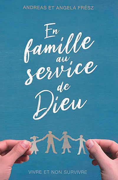 En famille au service de Dieu : vivre et non survivre