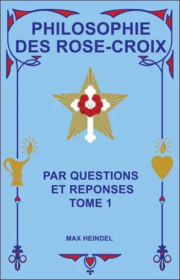 Philosophie des Rose-Croix : par questions et réponses. Vol. 1