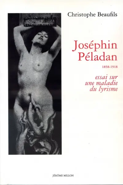 Joséphin Péladan : 1858-1918 : essai sur une maladie du lyrisme