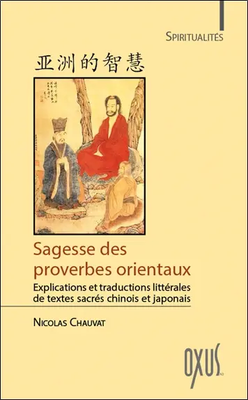 Sagesse des proverbes orientaux : explications et traductions littérales de textes sacrés chinois et japonais