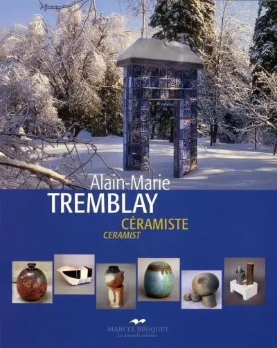 Alain-Marie Tremblay, céramiste : l'oeuvre d'une vie