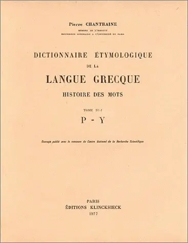 Dictionnaire étymologique de la langue grecque : histoire des mots. Vol. 4-1. P à Y
