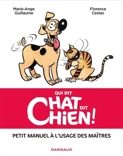 Qui dit chat dit chien ! : petit manuel à l'usage des maîtres